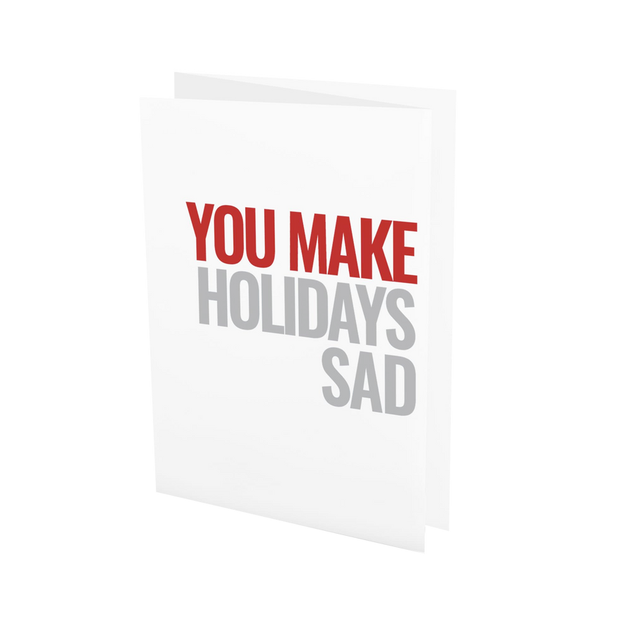 You Make Holidays Sad